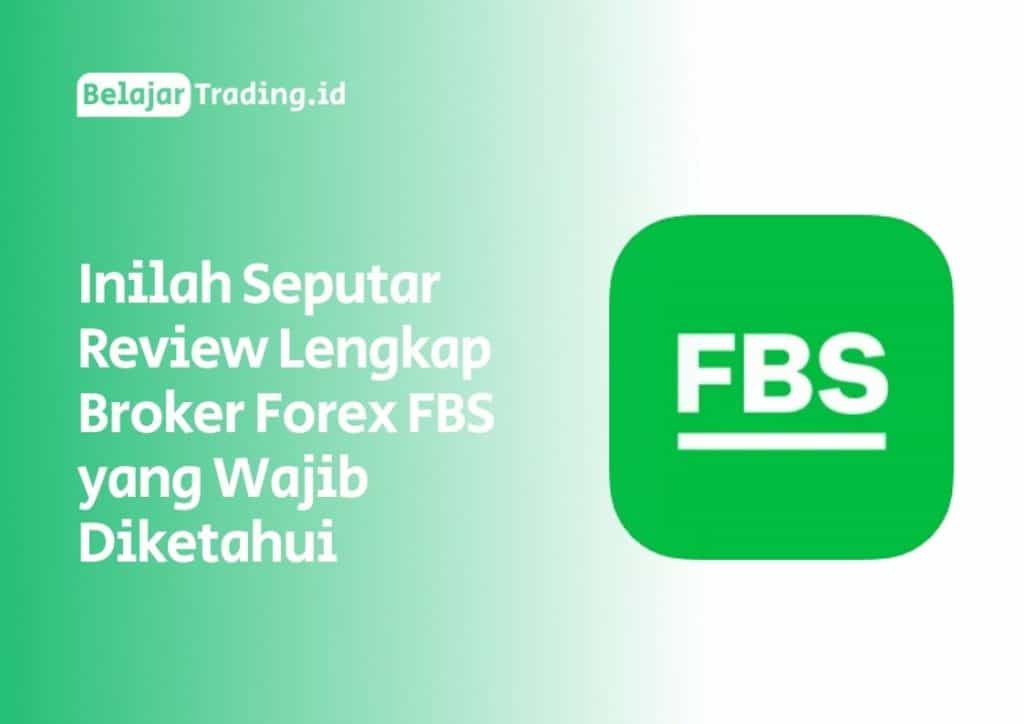 Inilah Seputar Review Lengkap Broker Forex FBS yang Wajib Diketahui